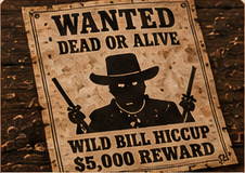 A weathered wanted poster for Wild Bill Hiccup, with the image partly obscured and indistinct.